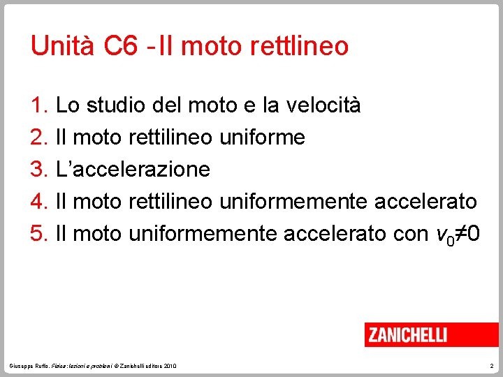 Unità C 6 - Il moto rettlineo 1. Lo studio del moto e la