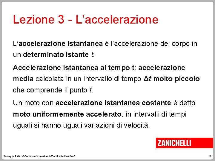Lezione 3 - L’accelerazione istantanea è l’accelerazione del corpo in un determinato istante t.