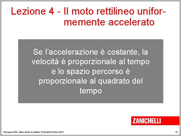 Lezione 4 - Il moto rettilineo uniformemente accelerato Se l’accelerazione è costante, la velocità