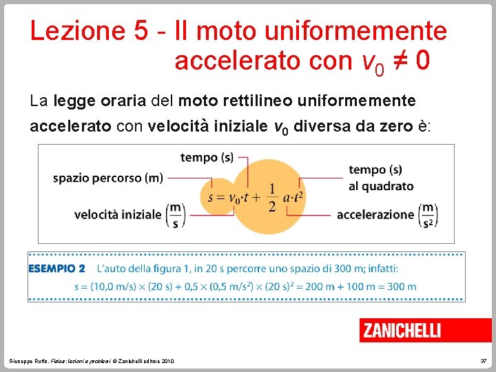 Lezione 5 - Il moto uniformemente accelerato con v 0 ≠ 0 La legge