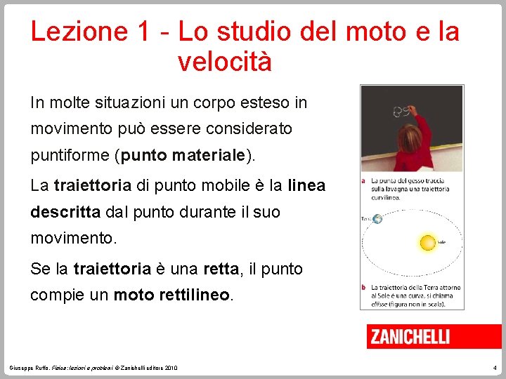 Lezione 1 - Lo studio del moto e la velocità In molte situazioni un