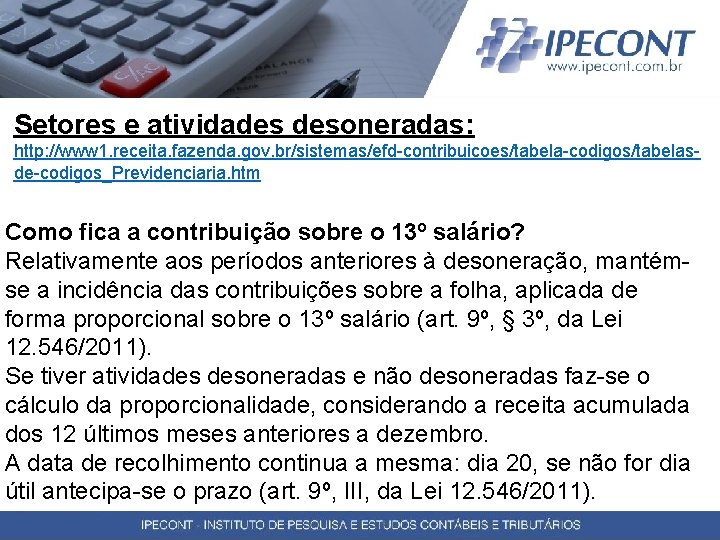 Setores e atividades desoneradas: http: //www 1. receita. fazenda. gov. br/sistemas/efd-contribuicoes/tabela-codigos/tabelasde-codigos_Previdenciaria. htm Como fica