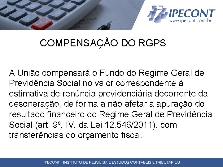 COMPENSAÇÃO DO RGPS A União compensará o Fundo do Regime Geral de Previdência Social