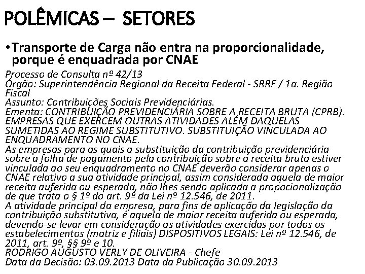 POLÊMICAS – SETORES • Transporte de Carga não entra na proporcionalidade, porque é enquadrada