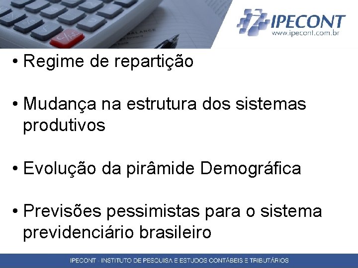  • Regime de repartição • Mudança na estrutura dos sistemas produtivos • Evolução