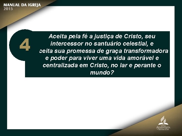 4 Aceita pela fé a justiça de Cristo, seu intercessor no santuário celestial, e