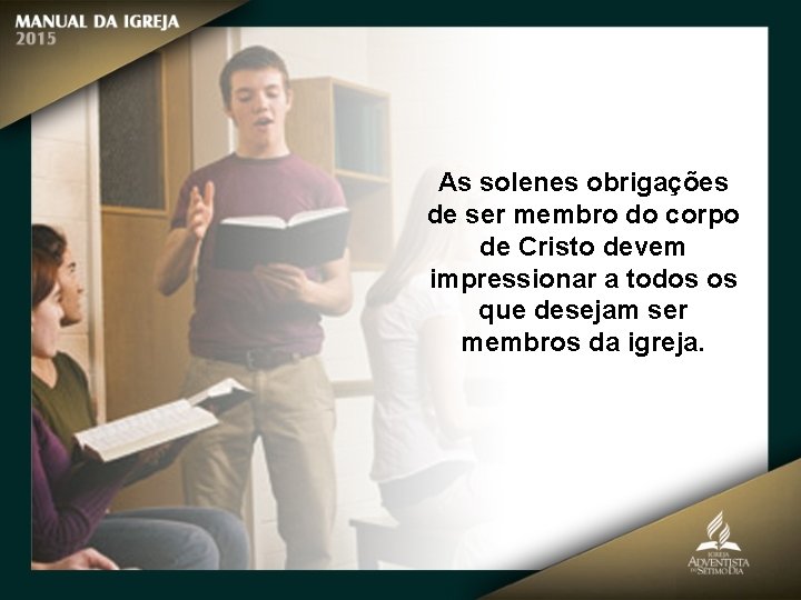 As solenes obrigações de ser membro do corpo de Cristo devem impressionar a todos