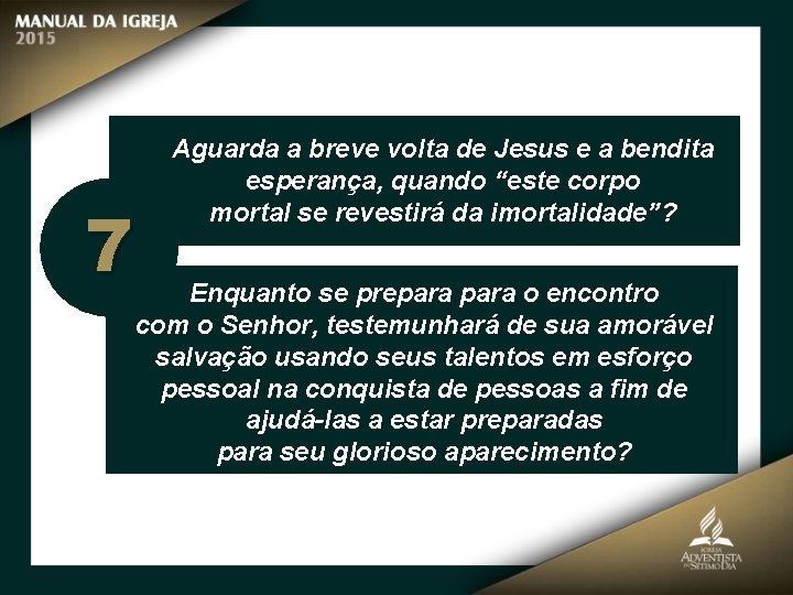 7 Aguarda a breve volta de Jesus e a bendita esperança, quando “este corpo