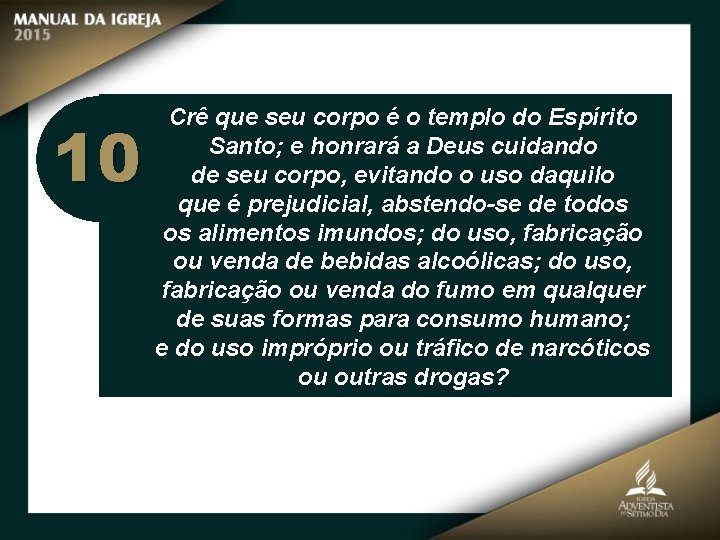 10 Crê que seu corpo é o templo do Espírito Santo; e honrará a