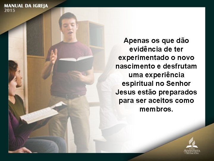 Apenas os que dão evidência de ter experimentado o novo nascimento e desfrutam uma