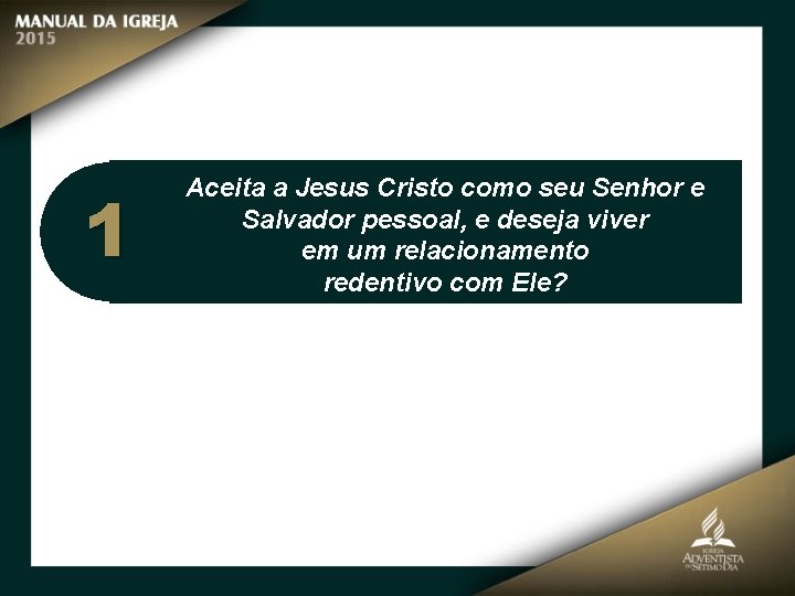 1 Aceita a Jesus Cristo como seu Senhor e Salvador pessoal, e deseja viver