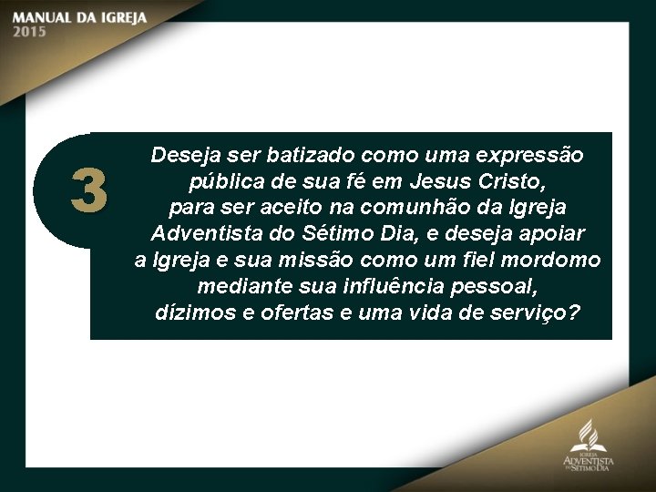 3 Deseja ser batizado como uma expressão pública de sua fé em Jesus Cristo,