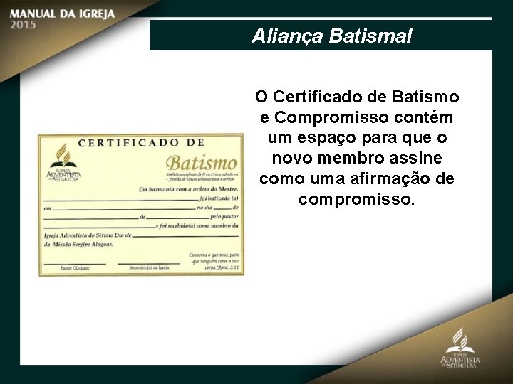 Aliança Batismal O Certificado de Batismo e Compromisso contém um espaço para que o