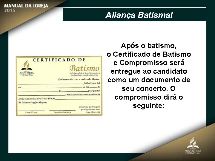 Aliança Batismal Após o batismo, o Certificado de Batismo e Compromisso será entregue ao