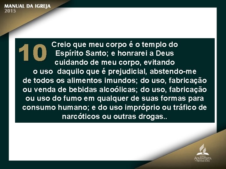 10 Creio que meu corpo é o templo do Espírito Santo; e honrarei a