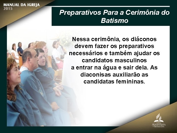 Preparativos Para a Cerimônia do Batismo Nessa cerimônia, os diáconos devem fazer os preparativos