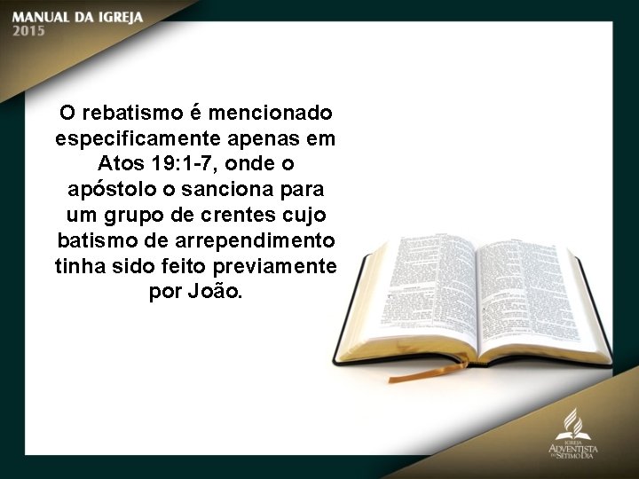O rebatismo é mencionado especificamente apenas em Atos 19: 1 -7, onde o apóstolo