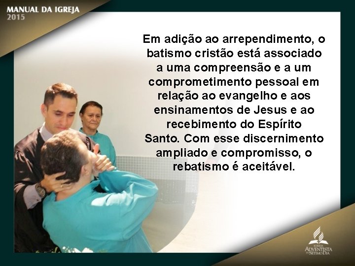 Em adição ao arrependimento, o batismo cristão está associado a uma compreensão e a