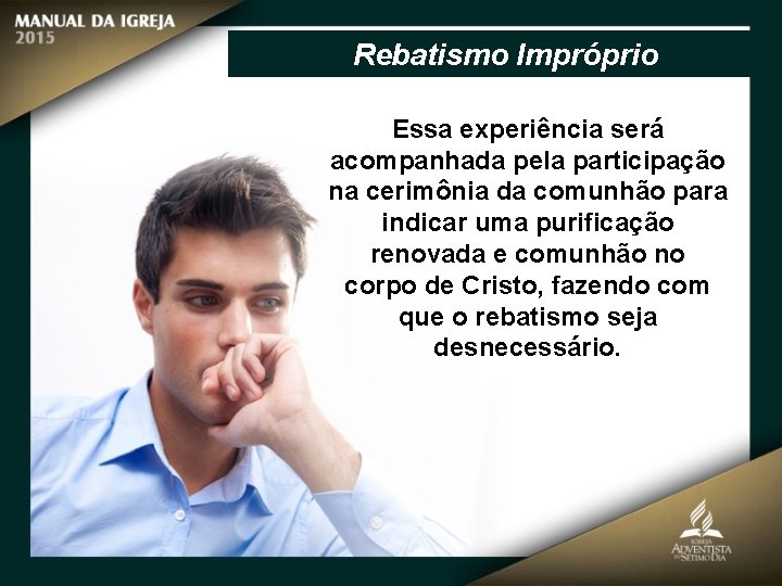 Rebatismo Impróprio Essa experiência será acompanhada pela participação na cerimônia da comunhão para indicar