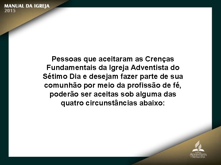 Pessoas que aceitaram as Crenças Fundamentais da Igreja Adventista do Sétimo Dia e desejam