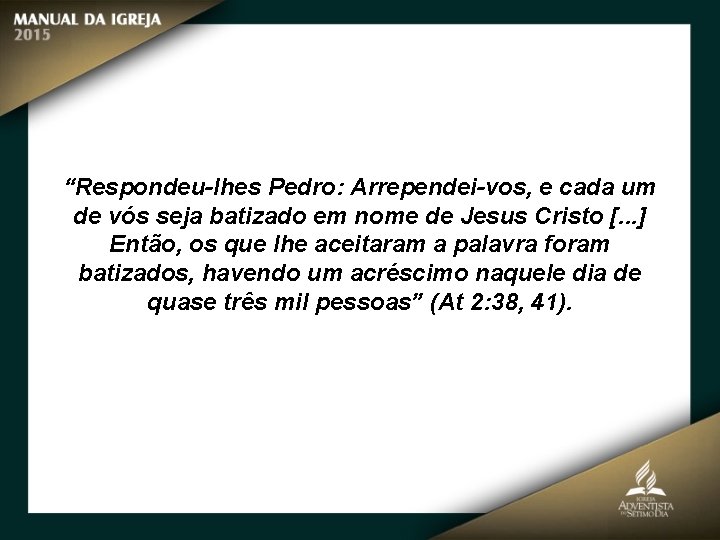 “Respondeu-lhes Pedro: Arrependei-vos, e cada um de vós seja batizado em nome de Jesus