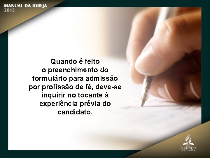 Quando é feito o preenchimento do formulário para admissão por profissão de fé, deve-se