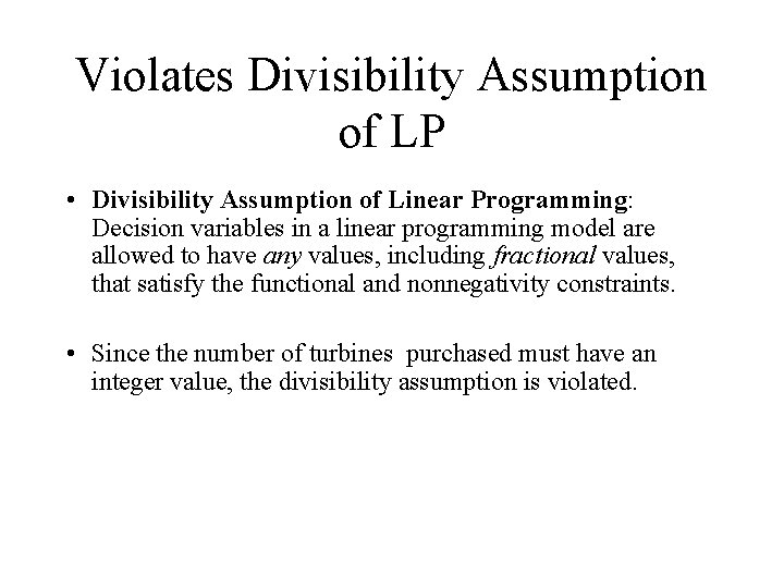 Violates Divisibility Assumption of LP • Divisibility Assumption of Linear Programming: Decision variables in