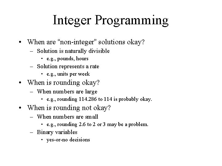 Integer Programming • When are “non-integer” solutions okay? – Solution is naturally divisible •