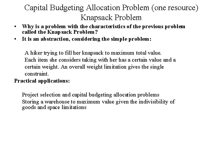 Capital Budgeting Allocation Problem (one resource) Knapsack Problem • Why is a problem with