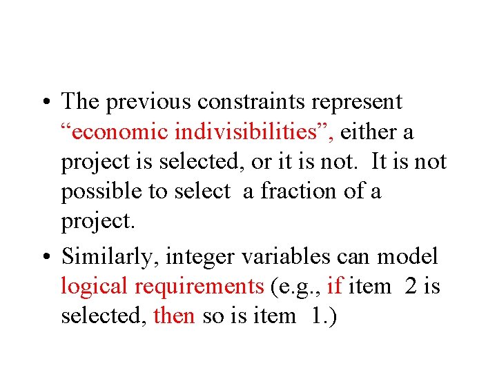  • The previous constraints represent “economic indivisibilities”, either a project is selected, or