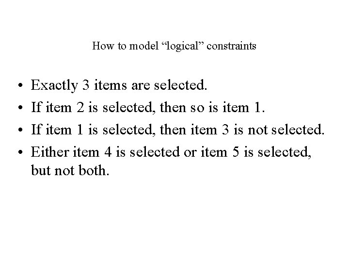 How to model “logical” constraints • • Exactly 3 items are selected. If item