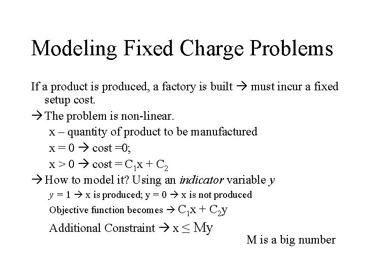 Modeling Fixed Charge Problems If a product is produced, a factory is built must