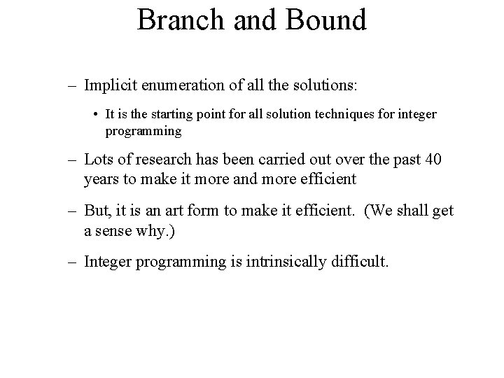 Branch and Bound – Implicit enumeration of all the solutions: • It is the