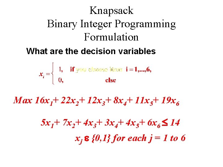 Knapsack Binary Integer Programming Formulation What are the decision variables Max 16 x 1+