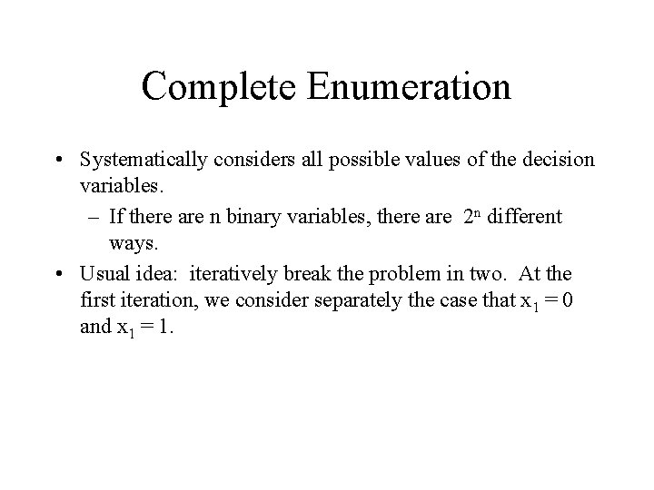 Complete Enumeration • Systematically considers all possible values of the decision variables. – If