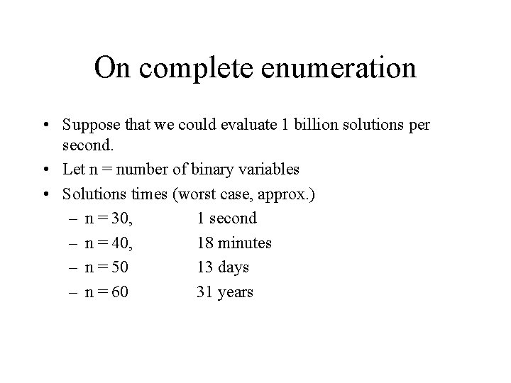 On complete enumeration • Suppose that we could evaluate 1 billion solutions per second.