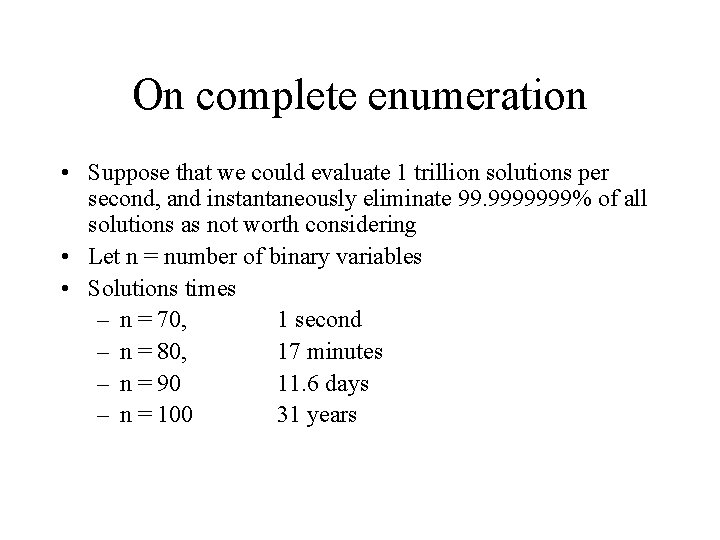 On complete enumeration • Suppose that we could evaluate 1 trillion solutions per second,