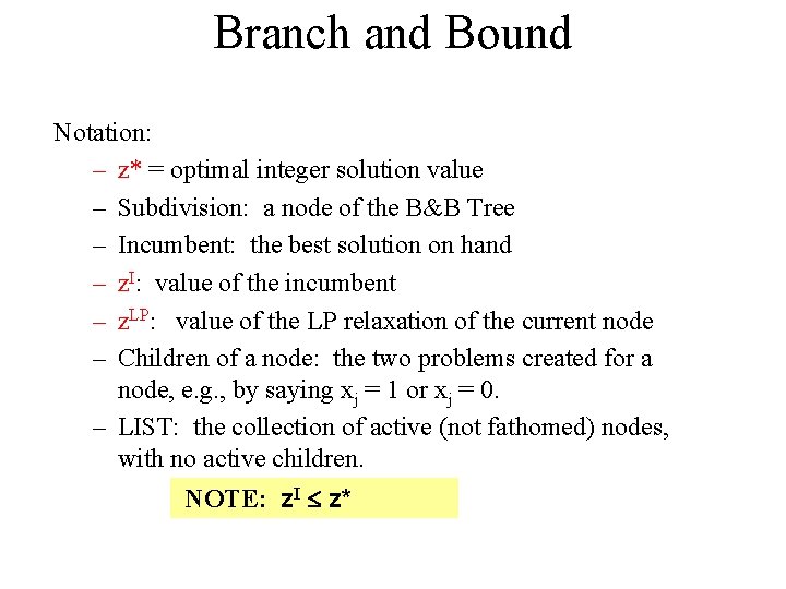 Branch and Bound Notation: – z* = optimal integer solution value – Subdivision: a