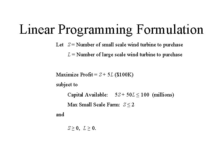 Linear Programming Formulation Let S = Number of small scale wind turbine to purchase