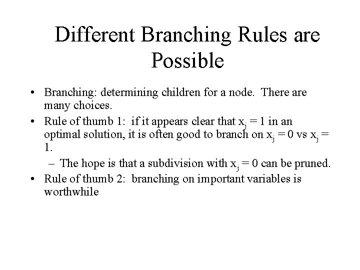 Different Branching Rules are Possible • Branching: determining children for a node. There are