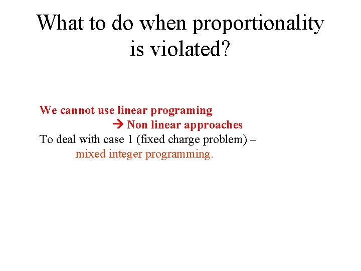 What to do when proportionality is violated? We cannot use linear programing Non linear