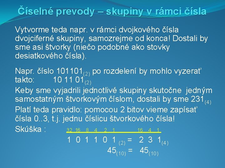 Číselné prevody – skupiny v rámci čísla Vytvorme teda napr. v rámci dvojkového čísla