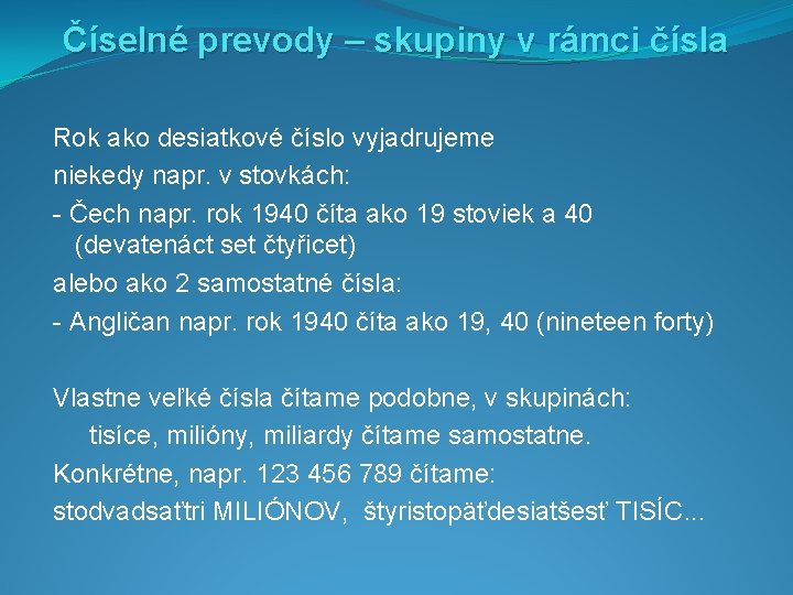 Číselné prevody – skupiny v rámci čísla Rok ako desiatkové číslo vyjadrujeme niekedy napr.