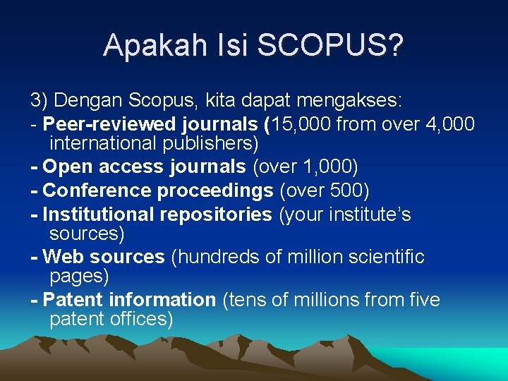 Apakah Isi SCOPUS? 3) Dengan Scopus, kita dapat mengakses: - Peer-reviewed journals (15, 000