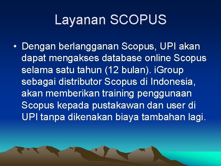 Layanan SCOPUS • Dengan berlangganan Scopus, UPI akan dapat mengakses database online Scopus selama