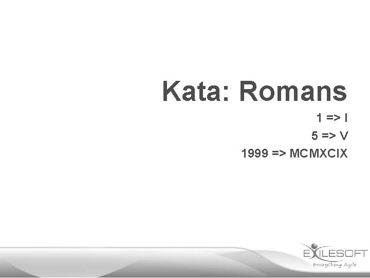 Kata: Romans 1 => I 5 => V 1999 => MCMXCIX 