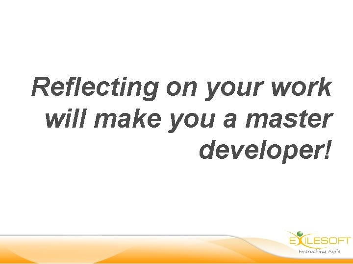 Reflecting on your work will make you a master developer! 