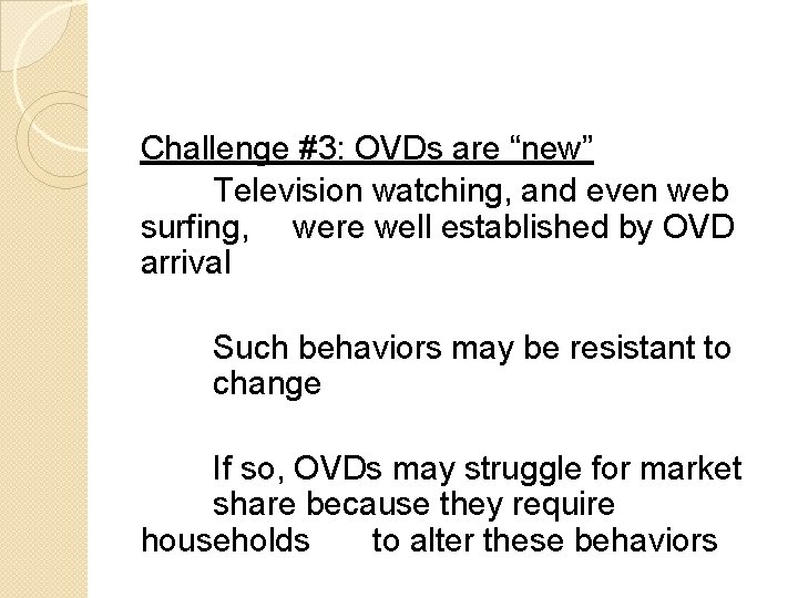 Challenge #3: OVDs are “new” Television watching, and even web surfing, were well established