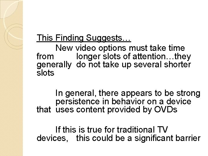 This Finding Suggests… New video options must take time from longer slots of attention…they