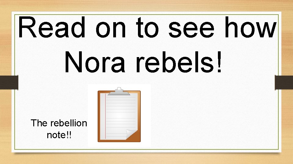 Read on to see how Nora rebels! The rebellion note!! 